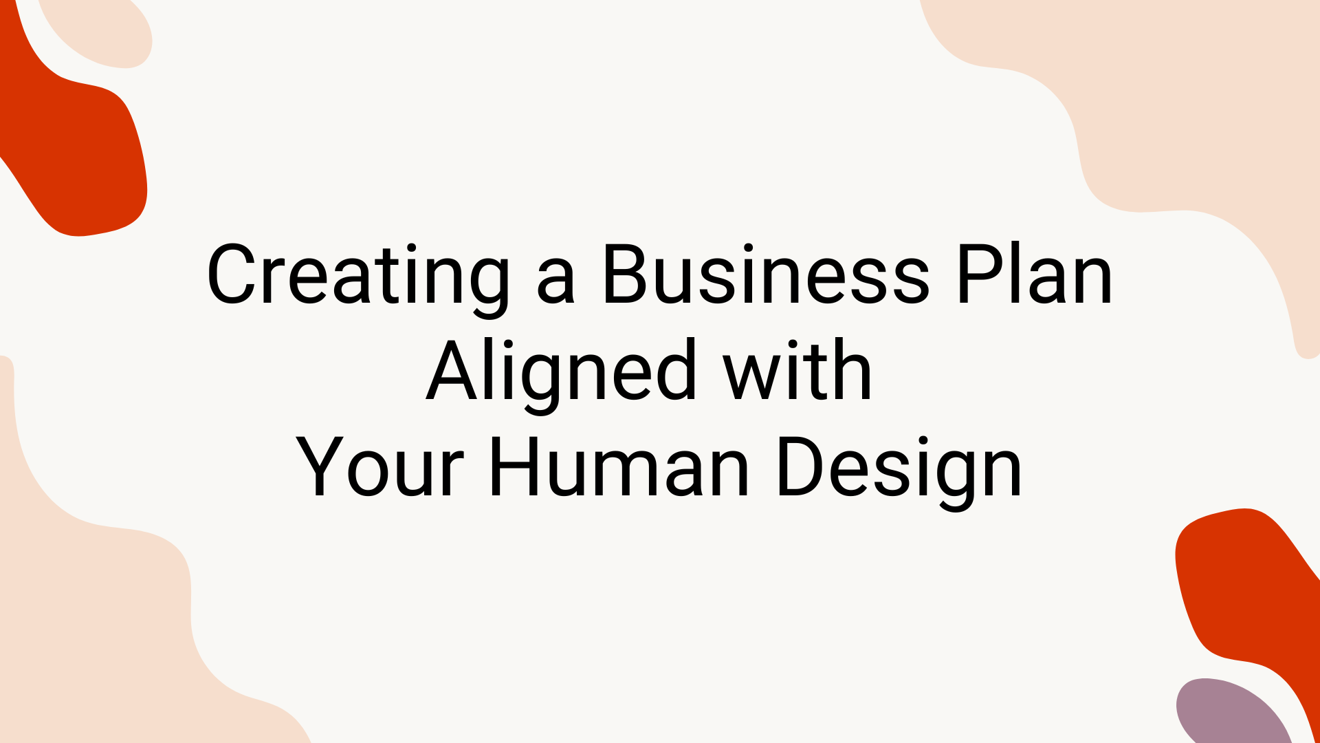 Creating a Business Plan Aligned with Your Human Design