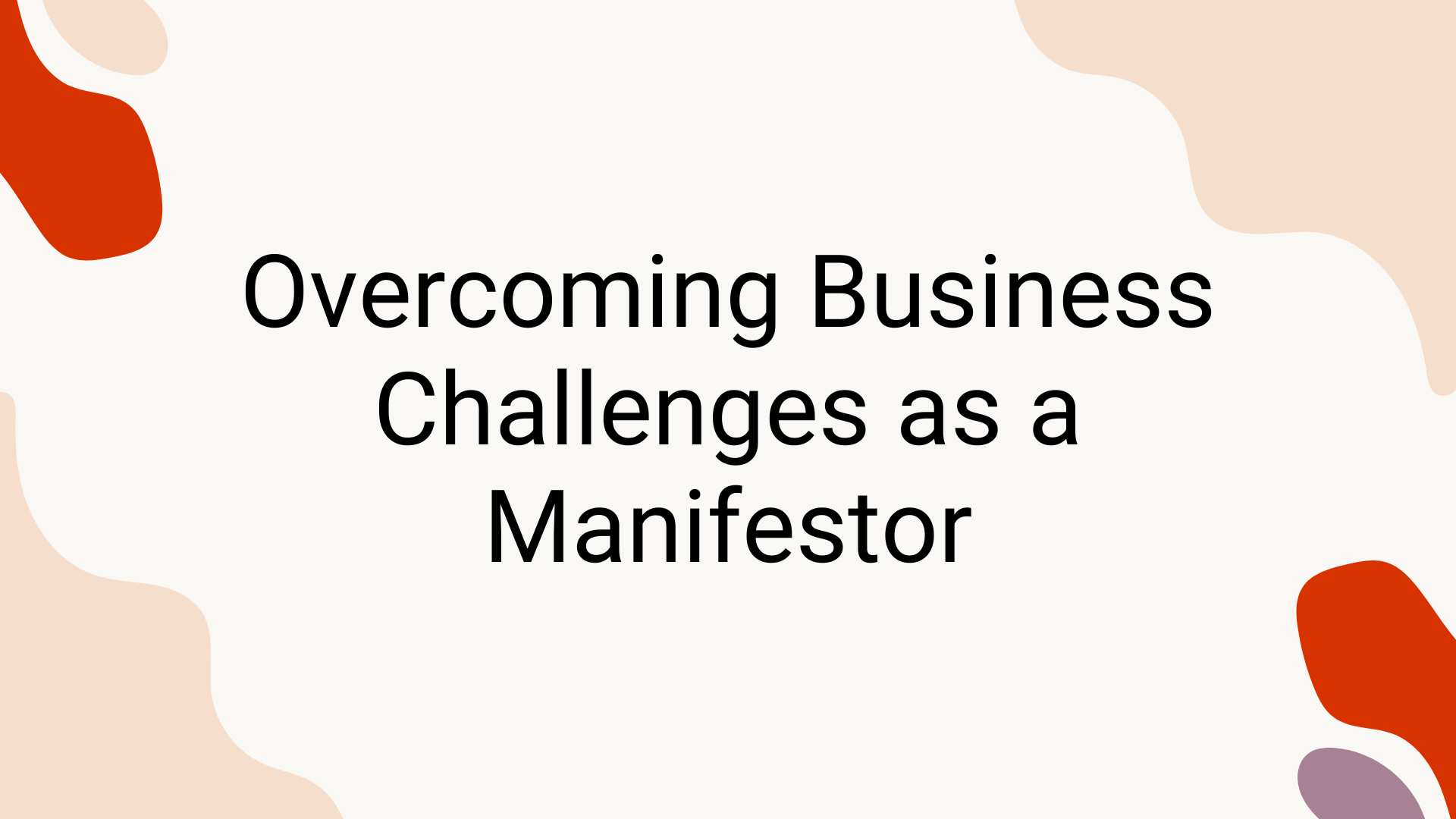 Overcoming Business Challenges as a Manifestor