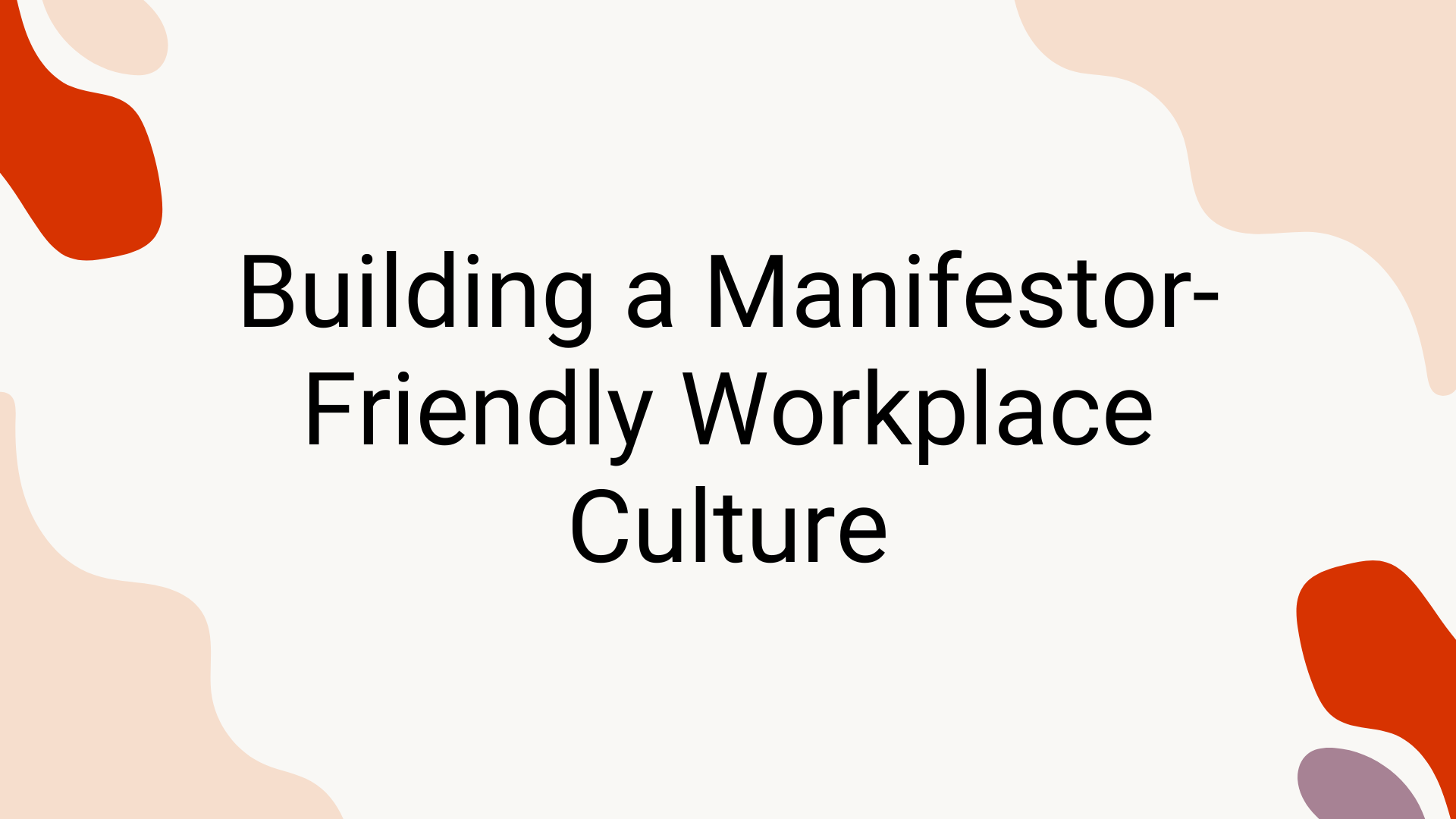 Building a Manifestor-Friendly Workplace Culture