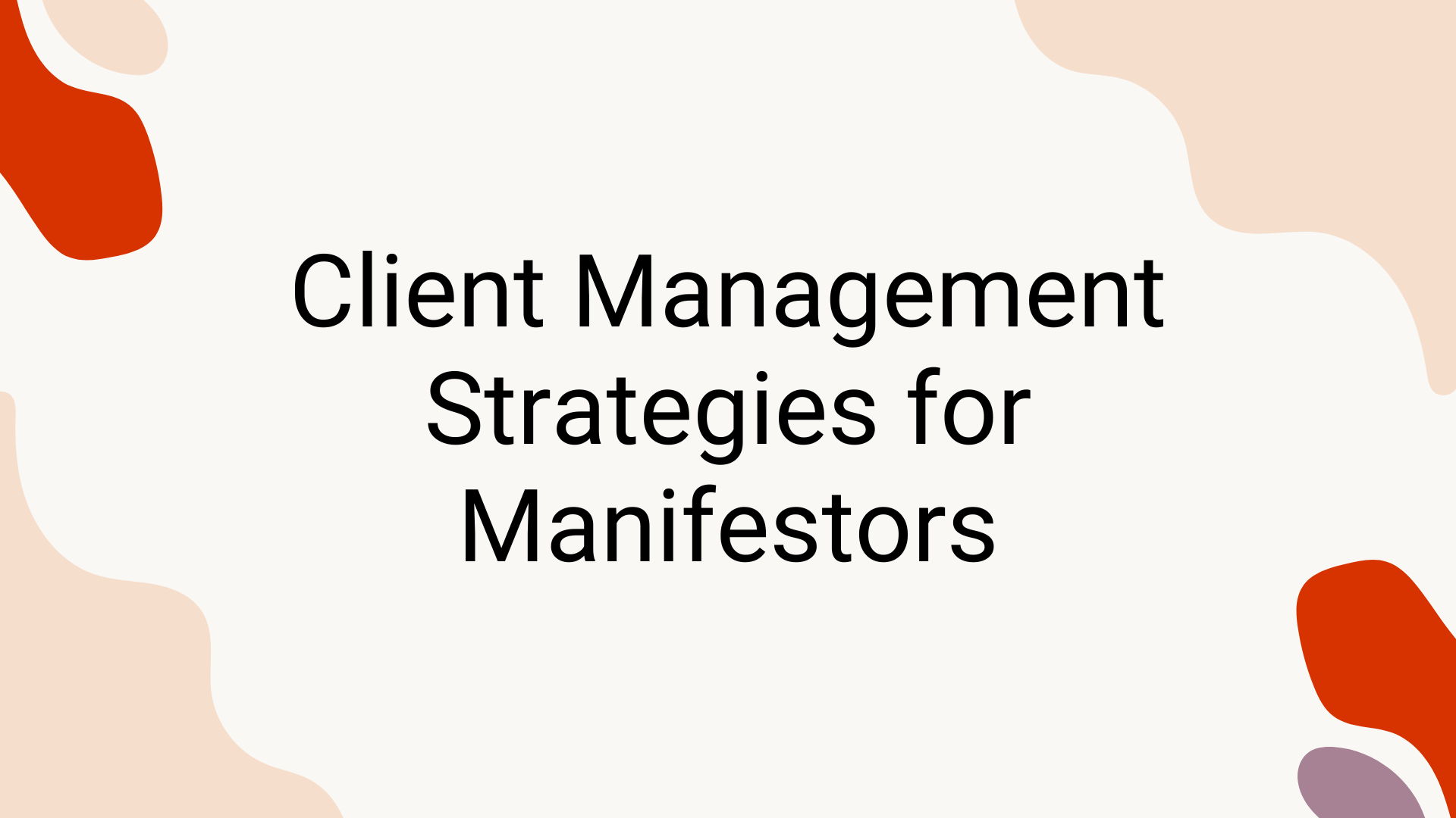 Client Management Strategies for Manifestors