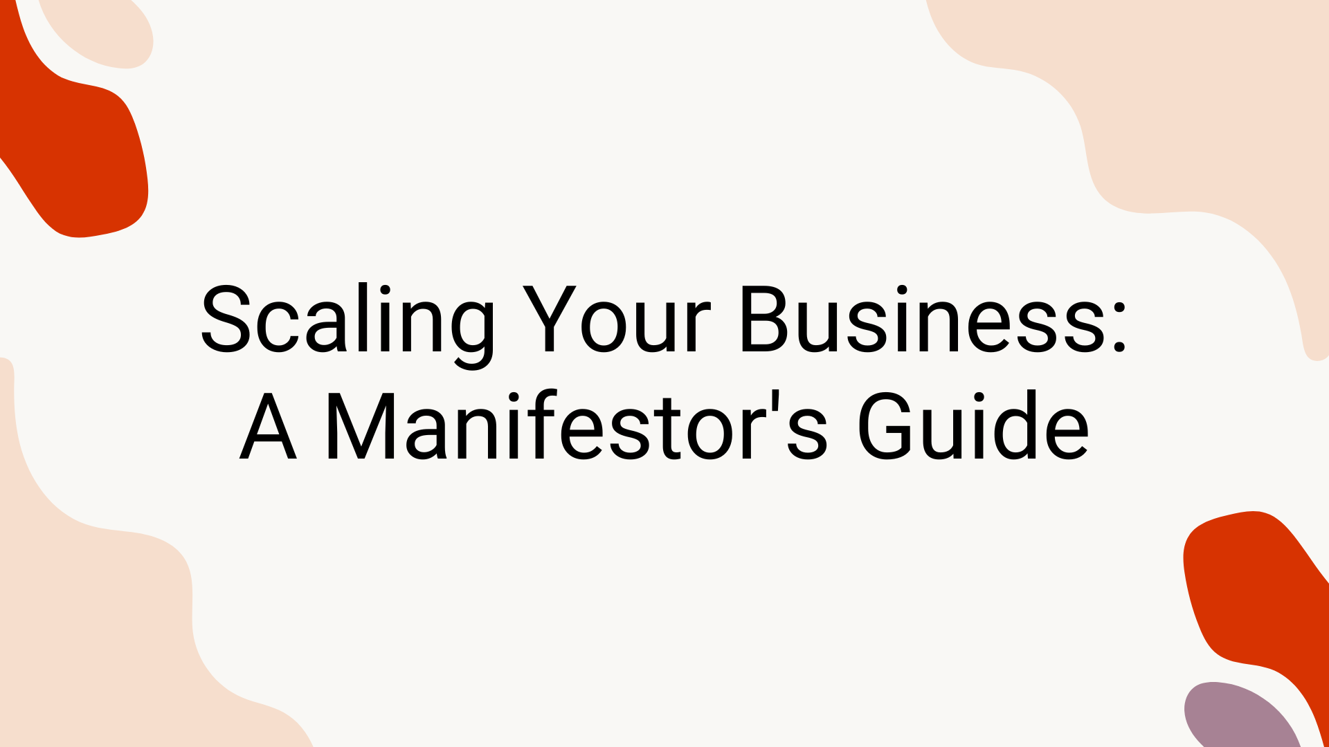 Scaling Your Business: A Manifestor's Guide