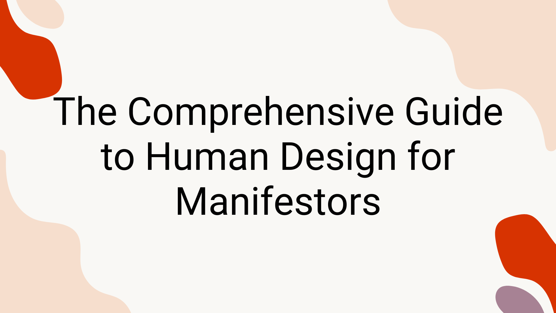 The Comprehensive Guide to Human Design for Manifestors