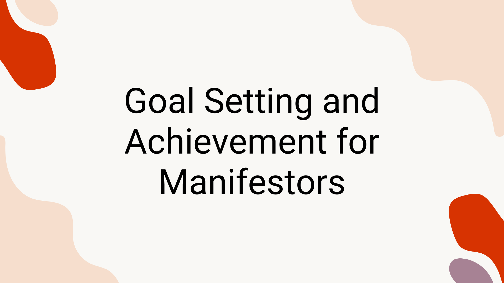 Goal Setting and Achievement for Manifestors