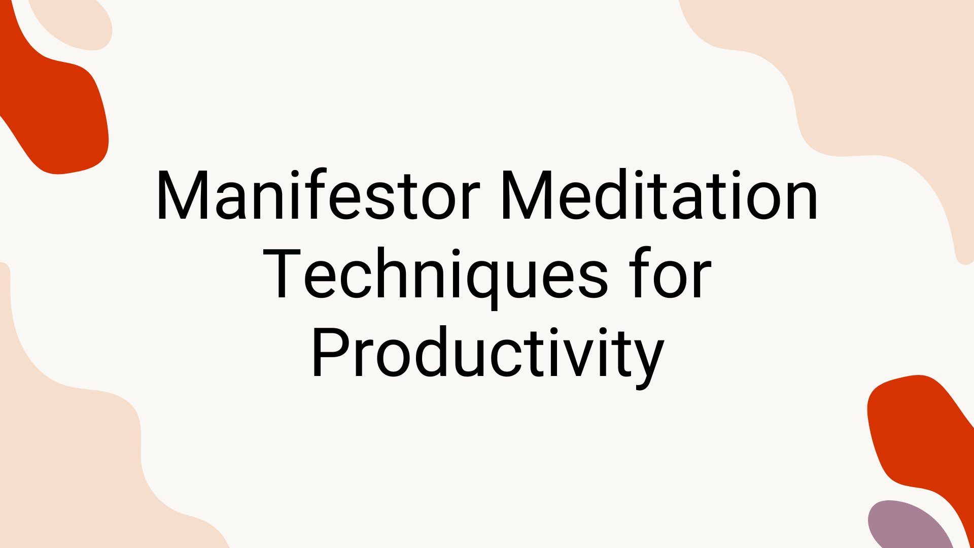 Manifestor Meditation Techniques for Productivity