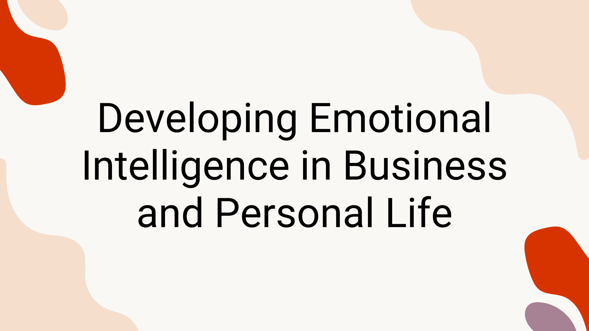 Developing Emotional Intelligence in Business and Personal Life